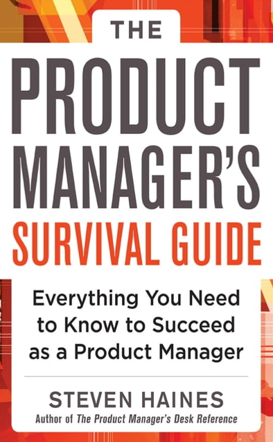 THE PRODUCT MANAGER'S SURVIVAL GUIDE: EVERYTHING YOU NEED TO KNOW TO SUCCEED AS A PRODUCT MANAGER